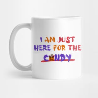 I Am Just Here for the Candy Mug